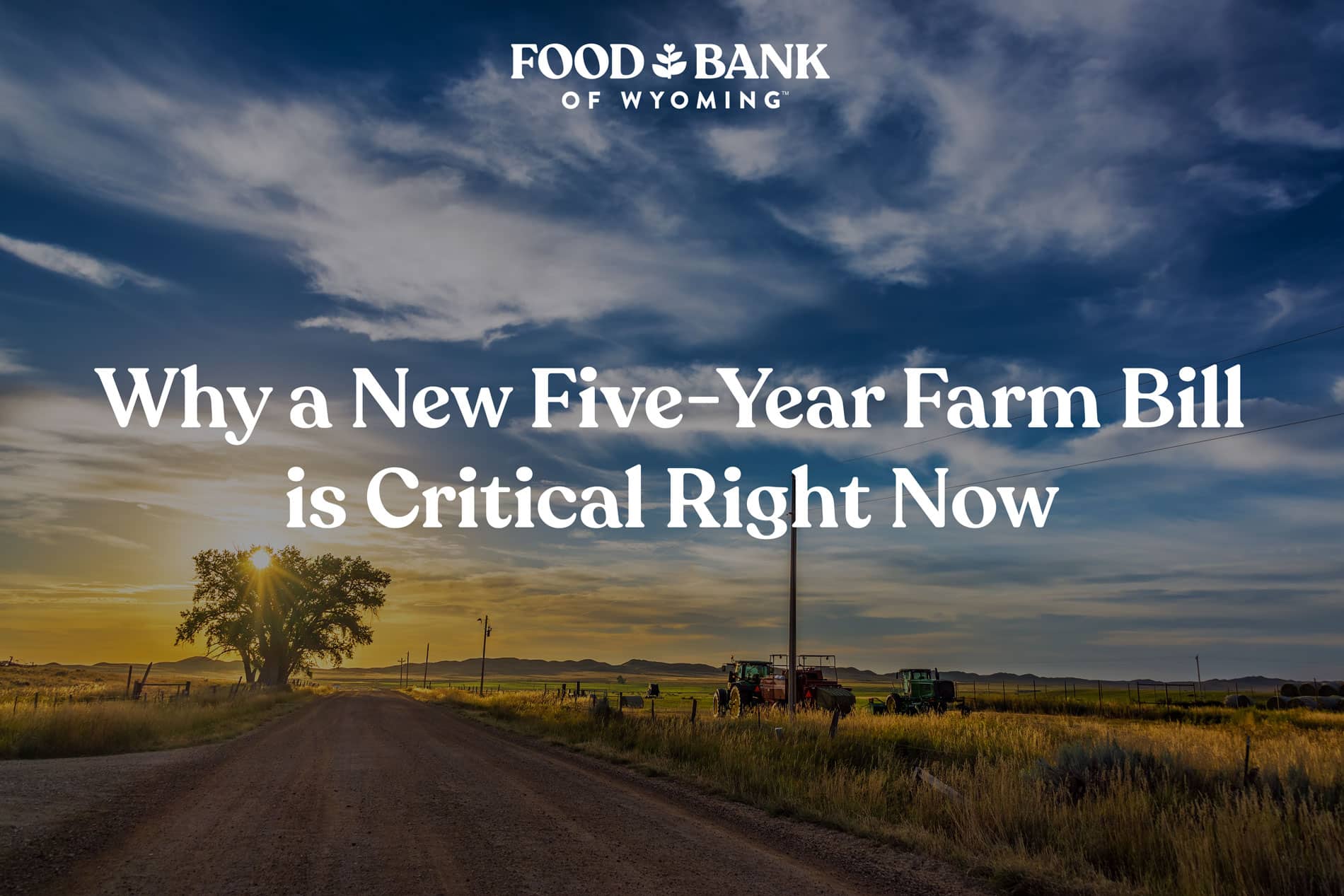 Picture of a farm in Wyoming with the text overlaying it: Why a New Five-Year Farm Bill is Critical right Now